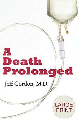 A Death Prolonged: Large Print Version de Jeffrey Paul Gordon