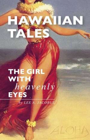 Hawaiian Tales: The Girl with Heavenly Eyes de Lee A. Jacobus