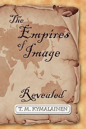 The Empires of Image de T. M. Kymalainen