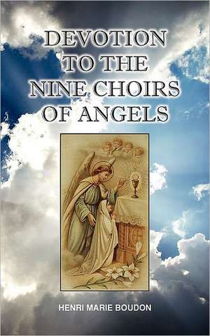 Devotion to the Nine Choirs of Holy Angels de Henri-Marie Boudon