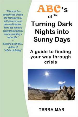 ABC's of Turning Dark Nights Into Sunny Days: A Guide to Finding Your Way Through Crisis de Terra Mar