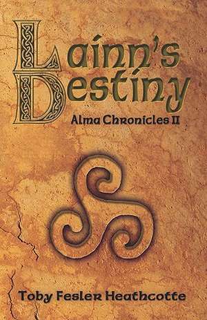 Lainn's Destiny: Alma Chronicles de Toby Fesler Heathcotte