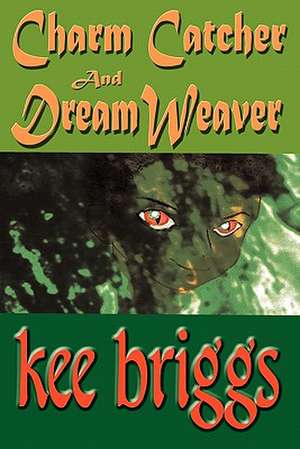 Charm Catcher and Dream Weaver: An Asti Fantasy de Kee Briggs