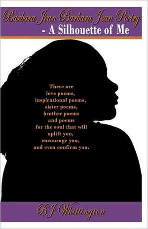 Barbara Jean Barbara Jean Poetry - A Silhouette of Me de Bj Whittington