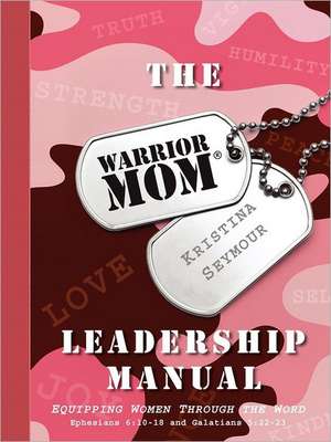 The Warrior Mom Leadership Manual de Kristina Seymour