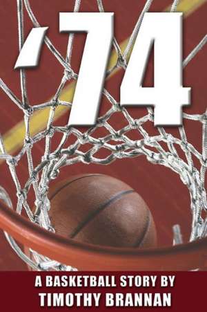 '74: A Basketball Story de Timothy Brannan