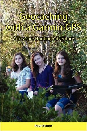 Geocaching with a Garmin GPS a Treasure Hunting Adventure de Paul Scime