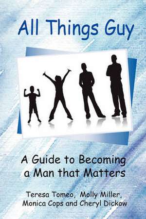 All Things Guy: A Guide to Becoming a Man That Matters de Molly Miller