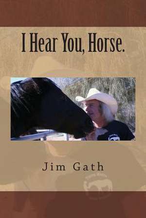 I Hear You, Horse. de Jim Gath