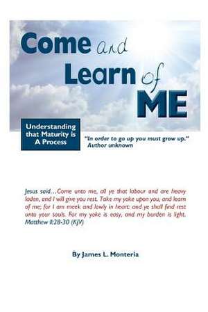 Come and Learn of Me de MR James L. Monteria