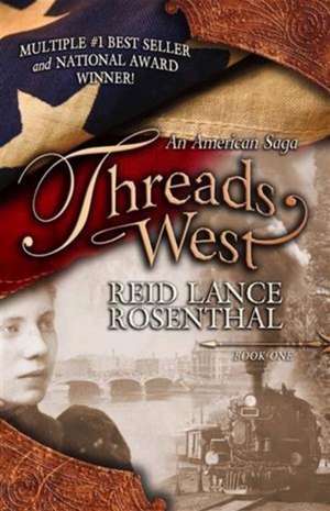 Threads West: An American Saga de Reid Lance Rosenthal