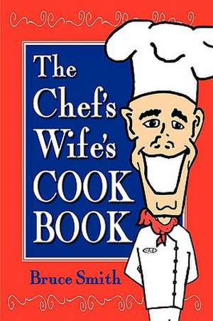 The Chef's Wife's Cook Book de Bruce Smith