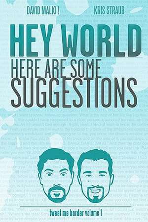 Hey World Here Are Some Suggestions: Tweet Me Harder de Kris Straub