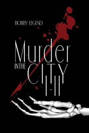 Murder in the City Parts I & II de Bobby Legend