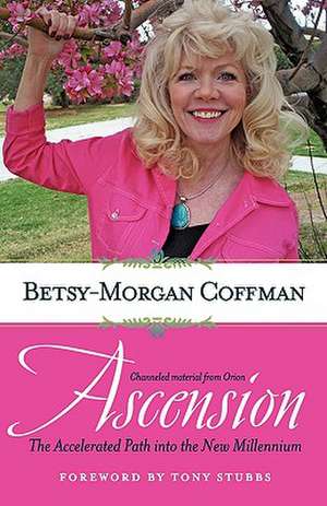 Ascension: The Accelerated Path Into the New Millennium de Betsy-Morgan Coffman