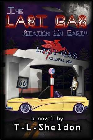 The Last Gas Station on Earth de Terry L. Sheldon