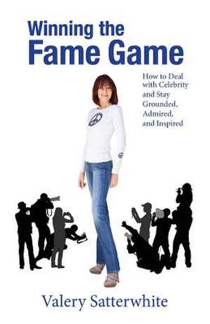 Winning the Fame Game de Valery Satterwhite