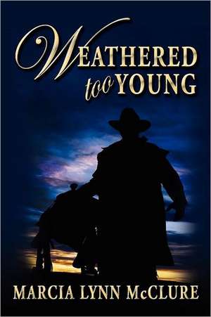 Weathered Too Young de Marcia Lynn McClure