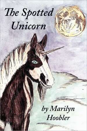 The Spotted Unicorn de Marilyn Hoobler