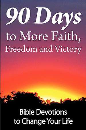 90 Days to More Faith, Freedom and Victory de Dean Wall