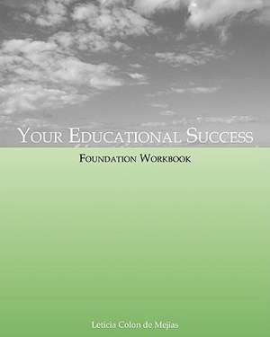 Your Educational Success Foundation Workbook de Leticia Colon De Mejias