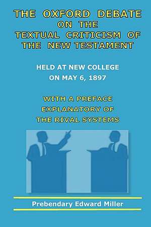 The Oxford Debate on the Textual Criticism of the New Testament de Edward Miller