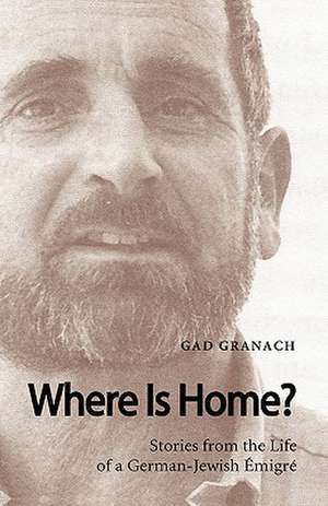 Where Is Home? Stories from the Life of a German-Jewish Emigre de Gad Granach