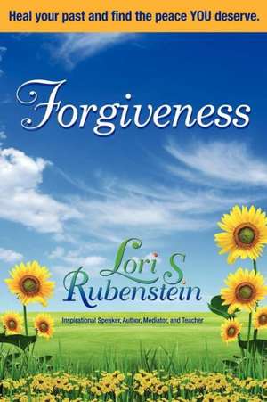 Forgiveness: Heal Your Past and Find the Peace You Deserve de Lori S. Rubenstein