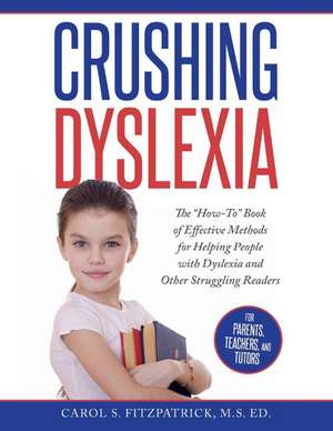 Crushing Dyslexia: The "How-To" Book of Effective Methods for Helping People With Dyslexia de Carol S. Fitzpatrick M.S. Ed.