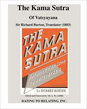 The Kama Sutra of Vatsyayana: Sir Richard Burton, Translator (1883) - Mr. L. RX, Editor (2008) de Richard Burton