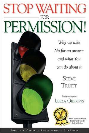 Stop Waiting for Permission! de Steve Truitt