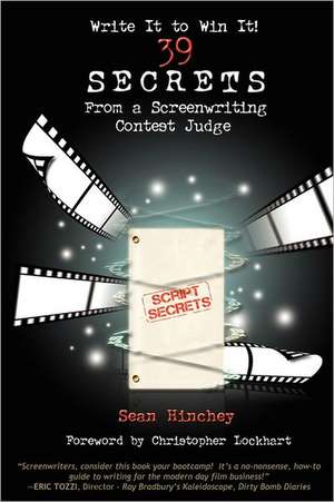 Write It to Win It!: 39 Secrets from a Screenwriting Contest Judge de Sean Hinchey