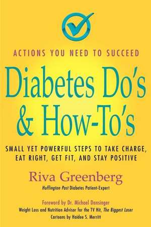 Diabetes Do's & How-To's: Small Yet Powerful Steps to Take Charge, Eat Right, Get Fit, and Stay Positive de Riva Greenberg