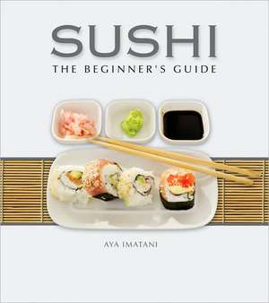 Sushi: The Beginner's Guide de Aya Imatani