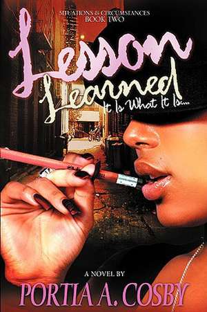 Lesson Learned: It Is What It Is de Portia A. Cosby