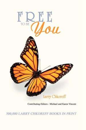 Free to Be You: Paths to Environmental Stewardship de MR Larry L. Chkoreff