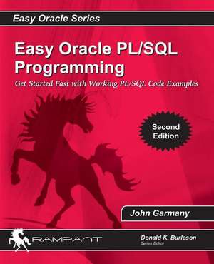 Easy Oracle Plsql Programming: Get Started Fast with Working PL/SQL Code Examples de John Garmany