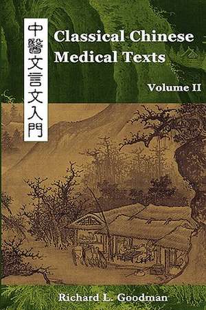 Classical Chinese Medical Texts: Learning to Read the Classics of Chinese Medicine (Vol. II) de Richard L. Goodman