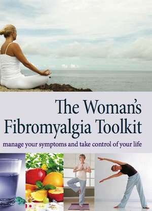 The Woman's Fibromyalgia Toolkit: Manage Your Symptoms and Take Control of Your Life de MD Marcus, Dawn A.