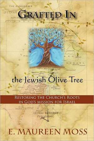 Grafted in the Jewish Olive Tree de E Maureen Moss