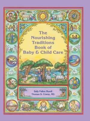 The Nourishing Traditions Book of Baby & Child Care de Sally Fallon Morell