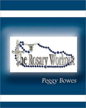 The Rosary Workout de Peggy Bowes