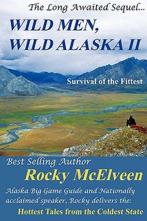 Wild Men, Wild Alaska II de Rocky C. McElveen