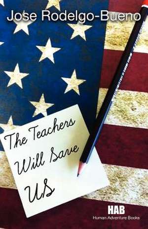 The Teachers Will Save Us de Jose Rodelgo-Bueno