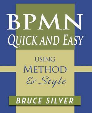 BPMN Quick and Easy Using Method and Style de Bruce Silver