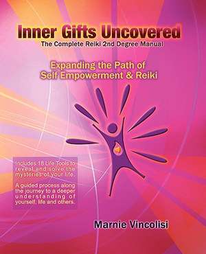 Inner Gifts Uncovered, Expanding the Path of Self Empowerment & Reiki de Marnie Vincolisi