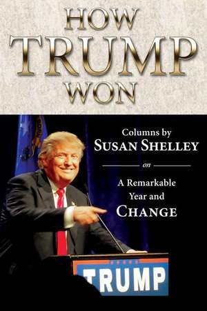 How Trump Won de Susan Shelley