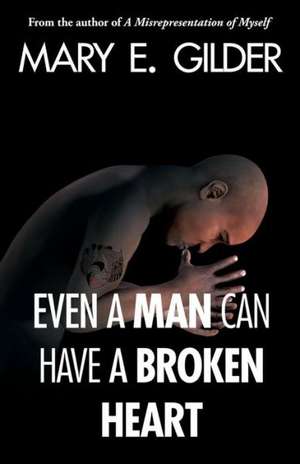 Even a Man Can Have a Broken Heart de Mary Elizabeth Gilder