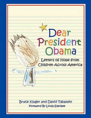 Dear President Obama: Letters of Hope from Children Across America de Bruce Kluger