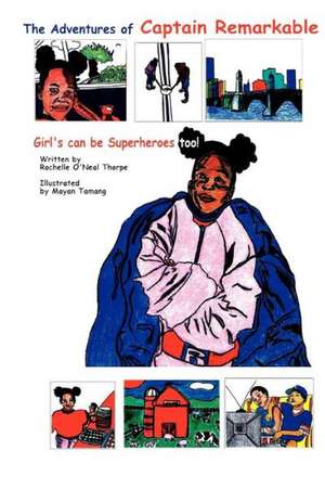 The Adventures of Captain Remarkable: Girl's Can Be Superheroes Too! de Rochelle O'Neal-Thorpe